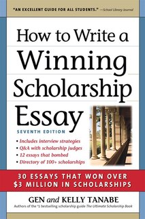 How To Write A Winning Scholarship Essay: 30 Essays That Won Over $3 Million In Scholarships