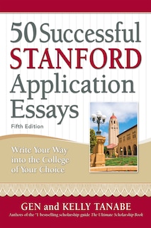 50 Successful Stanford Application Essays: Write Your Way into the College of Your Choice