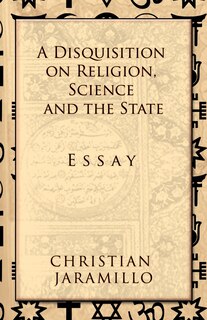 Front cover_A Disquisition On Religion, Science And The State