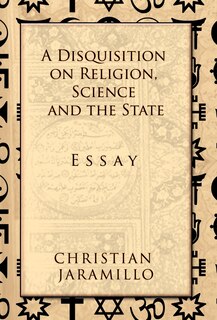 Front cover_A Disquisition On Religion, Science And The State