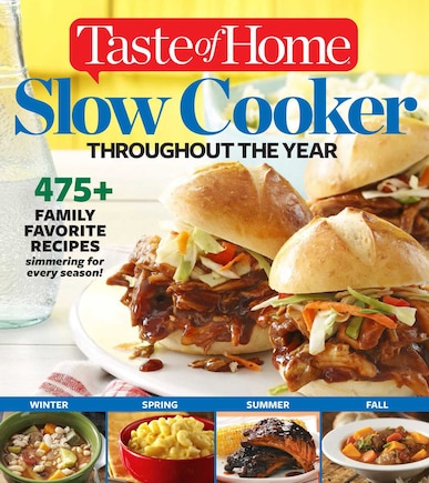 TASTE OF HOME SLOW COOKER THROUGHOUT THE: 475+Family Favorite Recipes Simmering for Every Season