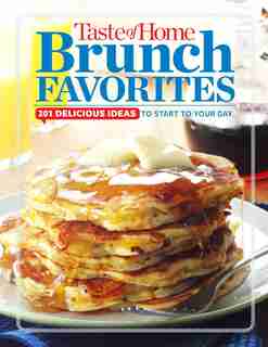 Taste of Home Brunch Favorites: 201 Delicious Ideas To Start Your Day by Editors at Taste of Home
