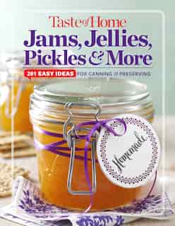 Taste of Home Jams, Jellies, Pickles & More: 201 Easy Ideas for Canning and Preserving de Editors at Taste of Home