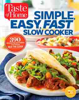 Taste of Home Simple, Easy, Fast Slow Cooker: 385 slow-cooked recipes that beat the clock de Editors Editors at Taste of Home