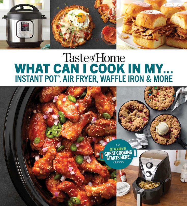 Front cover_Taste of Home What Can I Cook in My Instant Pot, Air Fryer, Waffle Iron...?
