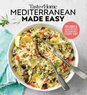 Taste Of Home Mediterranean Made Easy: 321 Light & Lively Recipes For Eating Well Everyday de Editors at Taste of Home