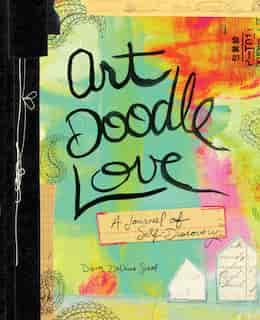 Art Doodle Love: A Journal Of Self-discovery by Dawn Devries Sokol