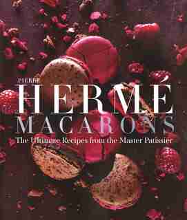 Pierre Hermé Macarons: The Ultimate Recipes From The Master Pâtissier by Pierre Hermé