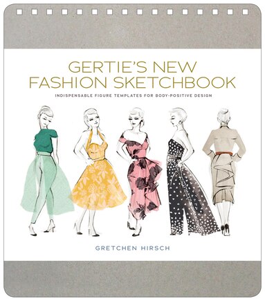 Gertie's New Fashion Sketchbook: Indispensable Figure Templates For Body-positive Design