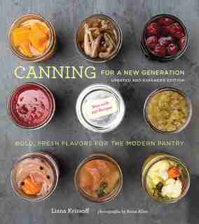 Canning For A New Generation: Updated And Expanded Edition: Bold, Fresh Flavors For The Modern Pantry de Liana Krissoff