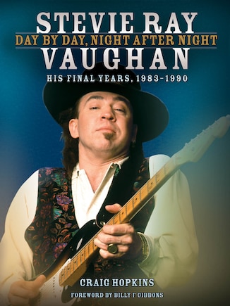 Stevie Ray Vaughan: Day By Day, Night After Night: His Final Years, 1983-1990