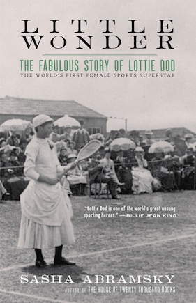 Little Wonder: The Fabulous Story of Lottie Dod, the World?s First Female Sports Superstar