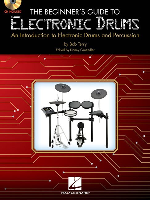 The Beginner's Guide To Electronic Drums: An Introduction To Electronic Drums And Percussion