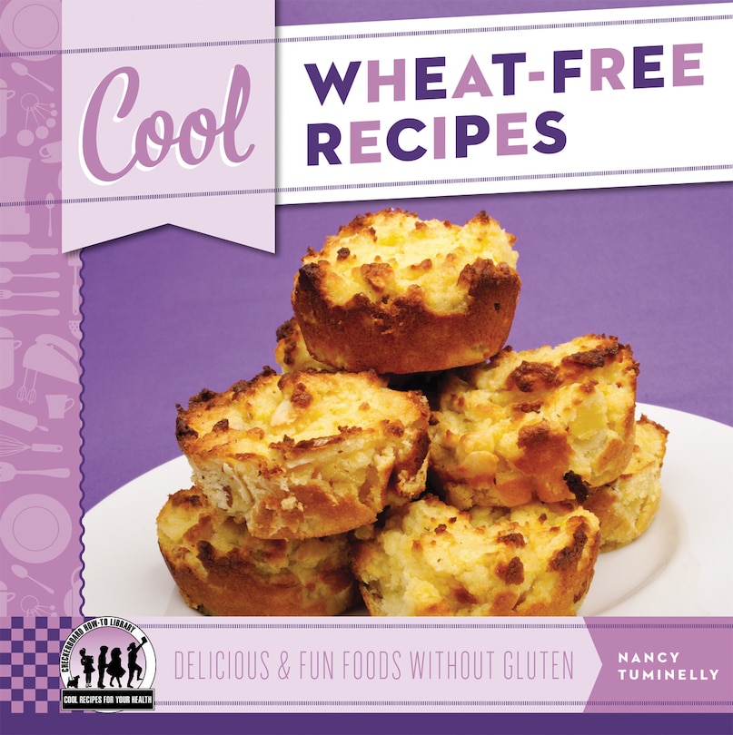 Front cover_Cool Wheat-Free Recipes: Delicious & Fun Foods Without Gluten