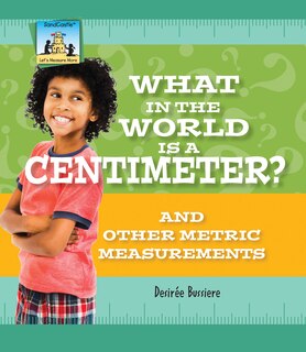 Couverture_What in the World Is a Centimeter? and Other Metric Measurements