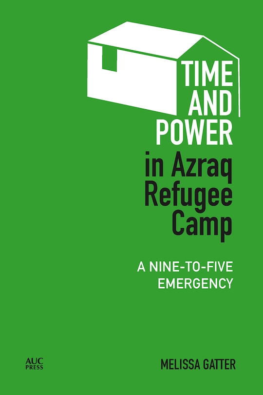 Front cover_Time and Power in Azraq Refugee Camp