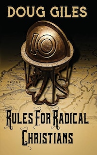 Rules for Radical Christians: 10 Biblical Disciplines for Influential Believers