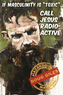 Couverture_If Masculinity is 'Toxic' Call Jesus Radioactive