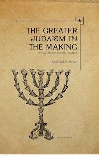 The Greater Judaism in Making: A Study of Modern Evolution of Judaism