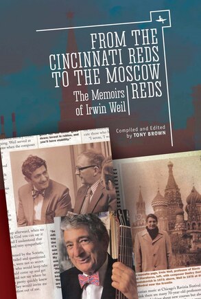 From The Cincinnati Reds To The Moscow Reds: The Memoirs Of Irwin Weil