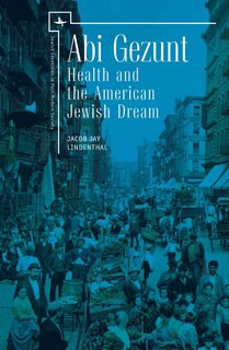 Abi Gezunt: Health And The American Jewish Dream