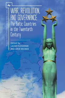 War, Revolution, and Governance: The Baltic Countries in the Twentieth Century