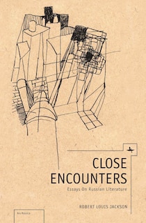 Close Encounters: Essays On Russian Literature