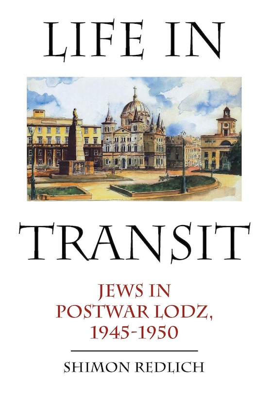 Life In Transit: Jews In Postwar Lodz, 1945-1950