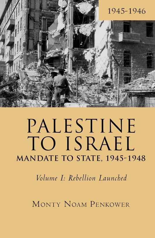 Front cover_Palestine To Israel: Mandate To State, 1945-1948 (volume I)