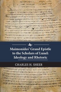 Maimonides’ Grand Epistle to the Scholars of Lunel: Ideology and Rhetoric