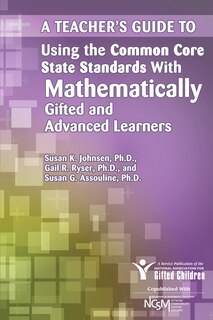 Front cover_A Teacher's Guide To Using The Common Core State Standards With Mathematically Gifted And Advanced Learners