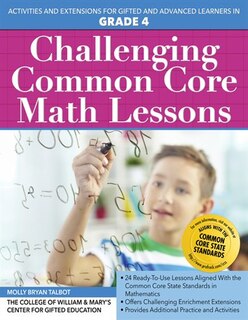 Challenging Common Core Math Lessons (grade 4): Activities And Extensions For Gifted And Advanced Learners In Grade 4