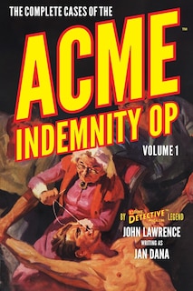 The Complete Cases of the Acme Indemnity Op, Volume 1