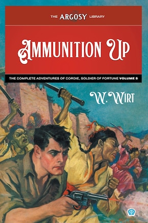 Ammunition Up: The Complete Adventures of Cordie, Soldier of Fortune, Volume 5