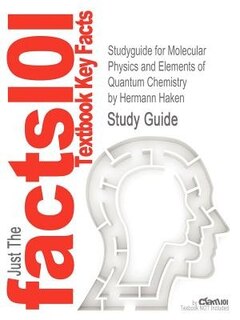 Studyguide For Molecular Physics And Elements Of Quantum Chemistry By Hermann Haken, Isbn 9783540407928
