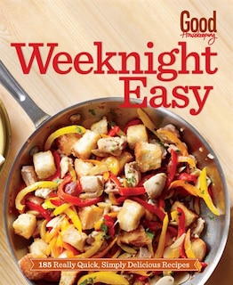 Good Housekeeping Weeknight Easy: 185 Really Quick, Simply Delicious Recipes