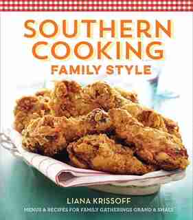 Southern Cooking Family Style: Menus & Recipes For Family Gatherings Grand & Small de Liana Krissoff