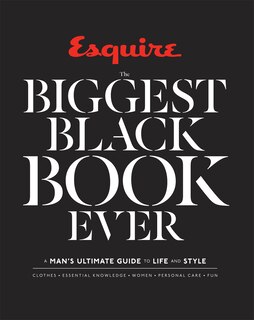 Esquire The Biggest Black Book Ever: A Man's Ultimate Guide To Life And Style