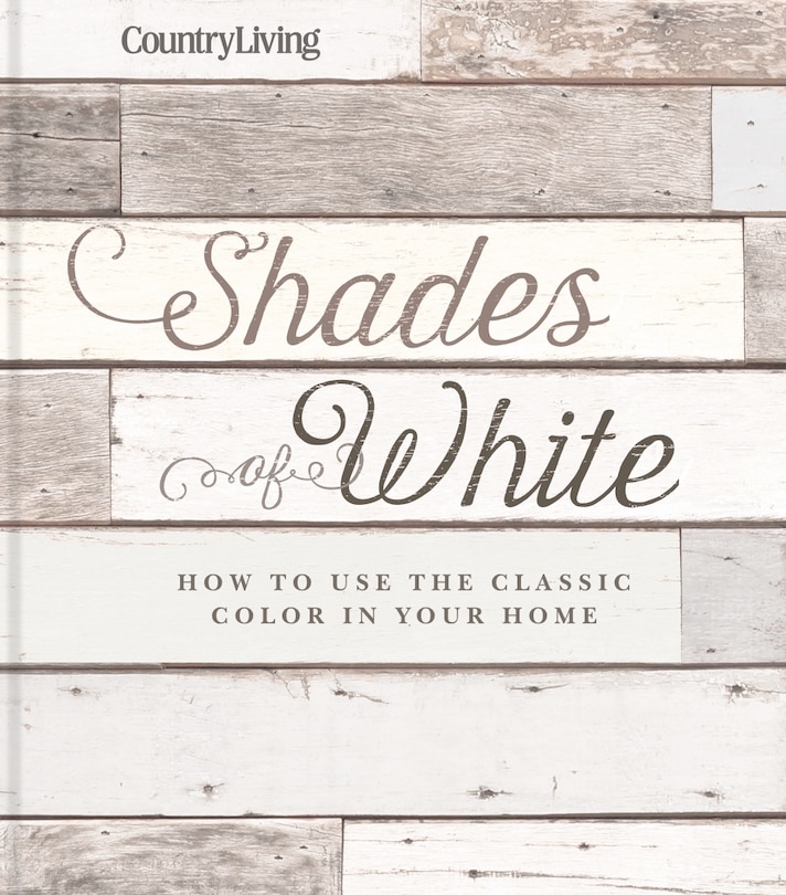 Country Living Shades Of White: How To Use The Classic Color In Your Home