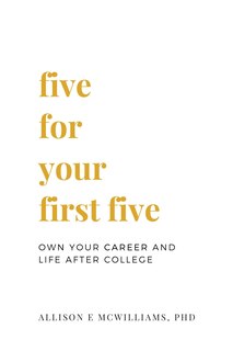 Five For Your First Five: Own Your Career and Life After College