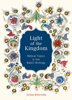 Light Of The Kingdom: Biblical Topics In The Baha'i Writings