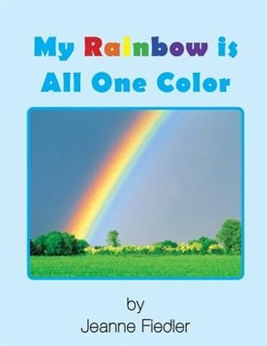 My Rainbow is All One Color