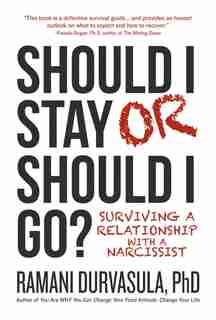 Should I Stay Or Should I Go: Surviving A Relationship with a Narcissist by Ramani Durvasula