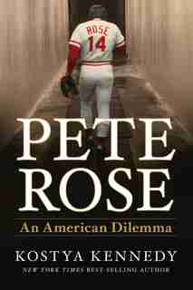 Pete Rose: An American Dilemma de Kostya Kennedy