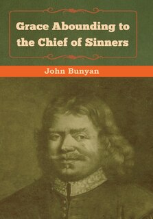 Grace Abounding To The Chief Of Sinners