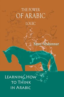 The Power Of Arabic Logic: Learning How To Think In Arabic