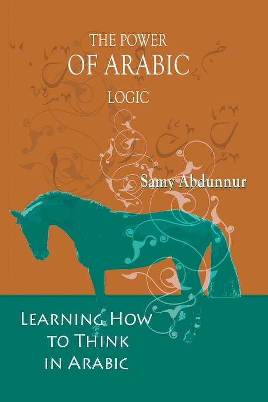 The Power Of Arabic Logic: Learning How To Think In Arabic