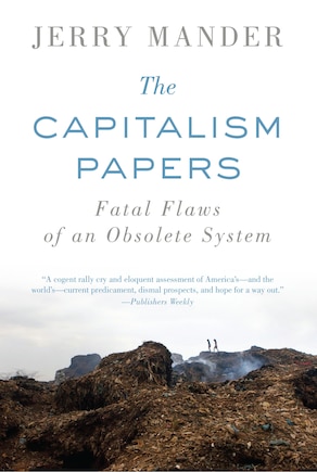 The Capitalism Papers: Fatal Flaws of an Obsolete System