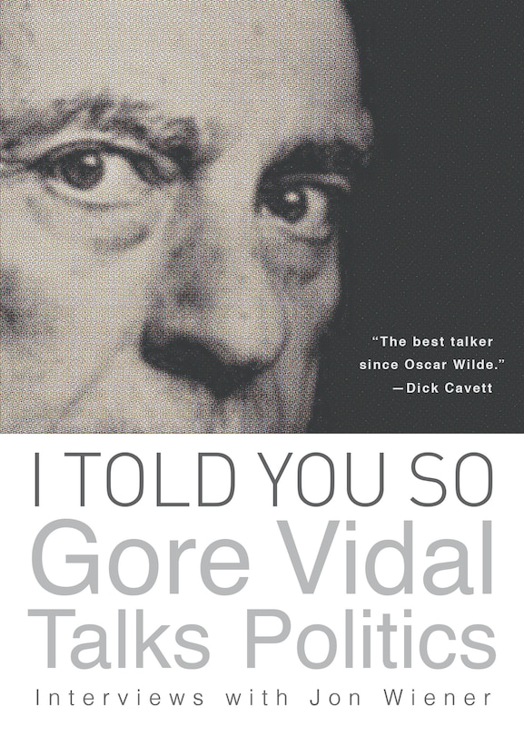 Front cover_I Told You So: Gore Vidal Talks Politics