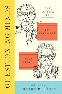 Questioning Minds: The Letters Of Guy Davenport And Hugh Kenner